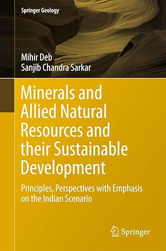 Minerals and Allied Natural Resources and their Sustainable Development: Principles, Perspectives with Emphasis on the Indian Scenario (Springer Geology)