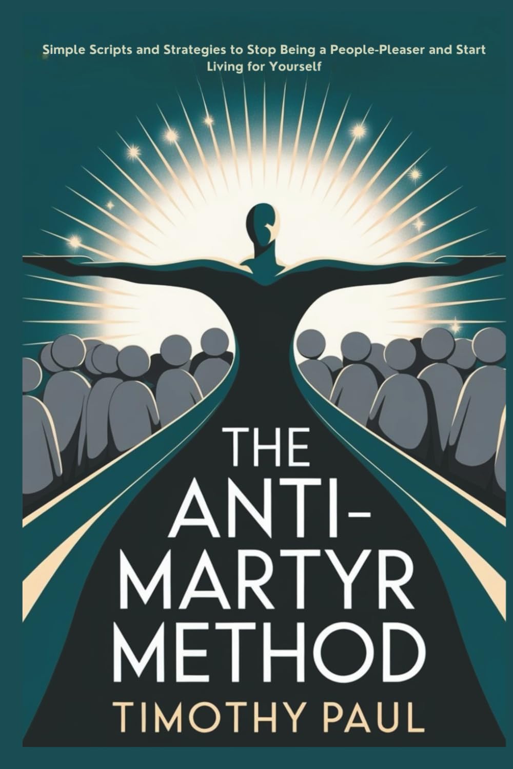THE ANTI-MARTYR METHOD: Simple Scripts and Strategies to Stop Being a People-Pleaser and Start Living for Yourself” (Self-Help)