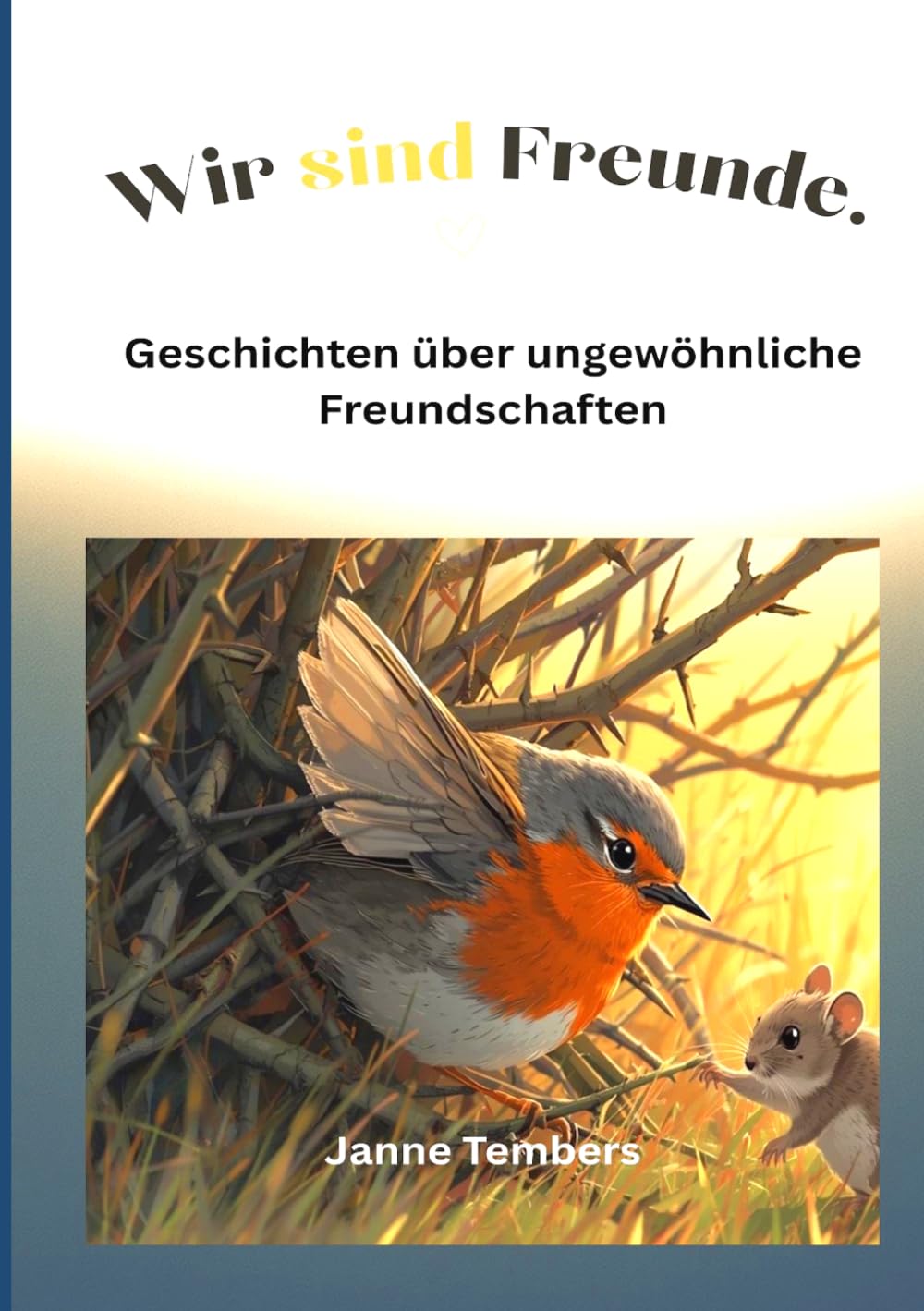 Wir sind Freunde: Geschichten über ungewöhnliche Freundschaften