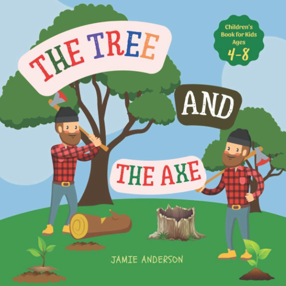 The Tree And The Axe: An Interesting Story About A Woodcutter And A Tree, Preschool Book, Childrens Books Ages 4-8