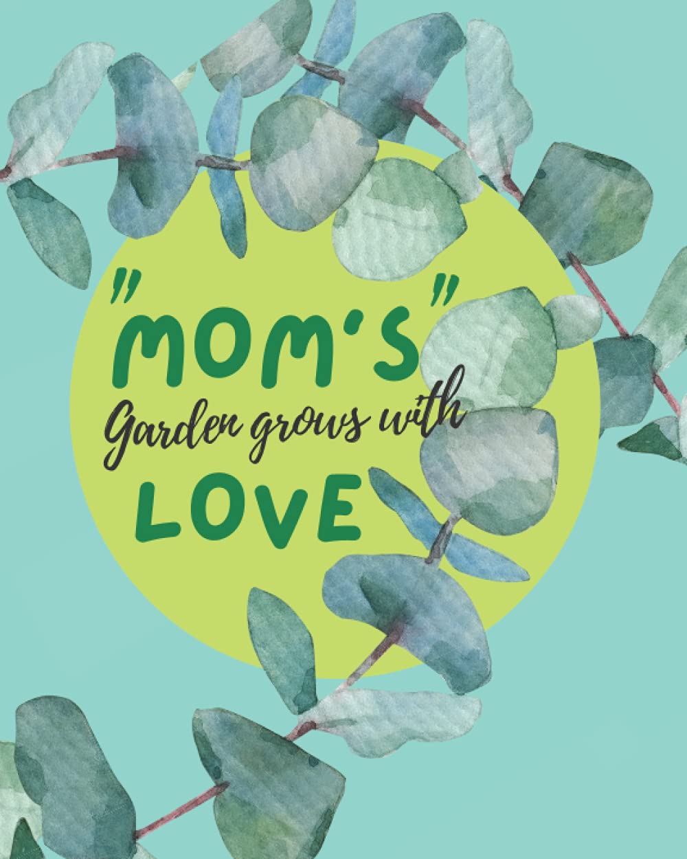 Mom's garden grows with love Journal: Mom's garden grows with love Journal: Happy Mother's Day Mom. You can start your planting schedule your ... your time in the garden. I love you Mom.