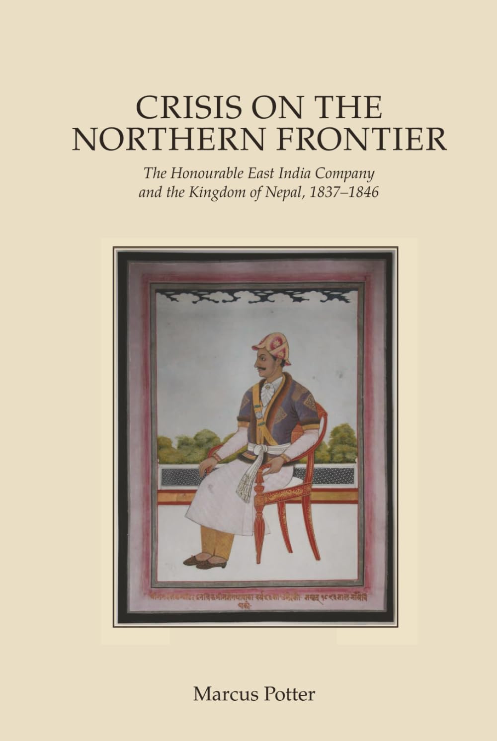 Crisis on the Northern Frontier: The Honourable East India Company and the Kingdom of Nepal, 1837–1846