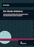  Der ideale Aristokrat: Plinius der Jüngere und das Sozialprofil der Senatoren in der Kaiserzeit (Studien zur Alten Geschichte, Band 24)