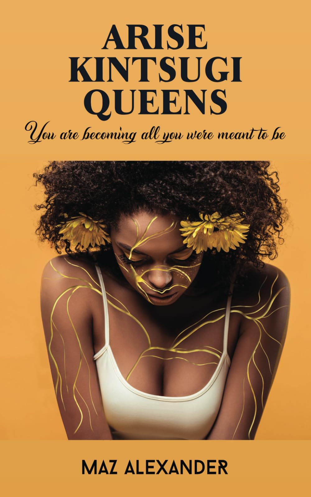Arise Kintsugi Queens: You Are Becoming All You Were Meant to Be