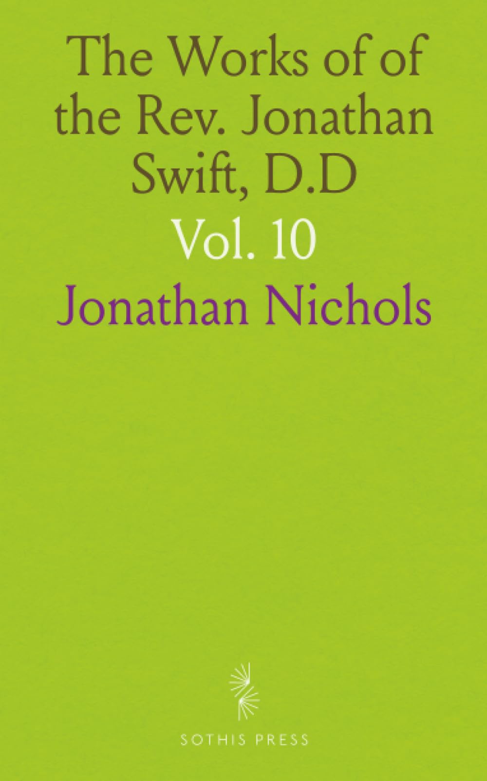The Works of of the Rev. Jonathan Swift, D.D: Dean of St. Patrick's, Dublin; Arranged by Thomas Sheridan, A. M.; With Notes, Historical and Critical