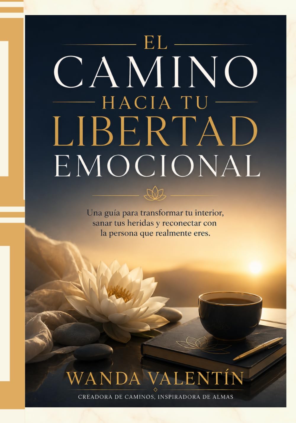 El Camino Hacia Tu Libertad Emocional: Una guía para transformar tu interior, sanar tus heridas y reconectar con la persona que realmente eres.