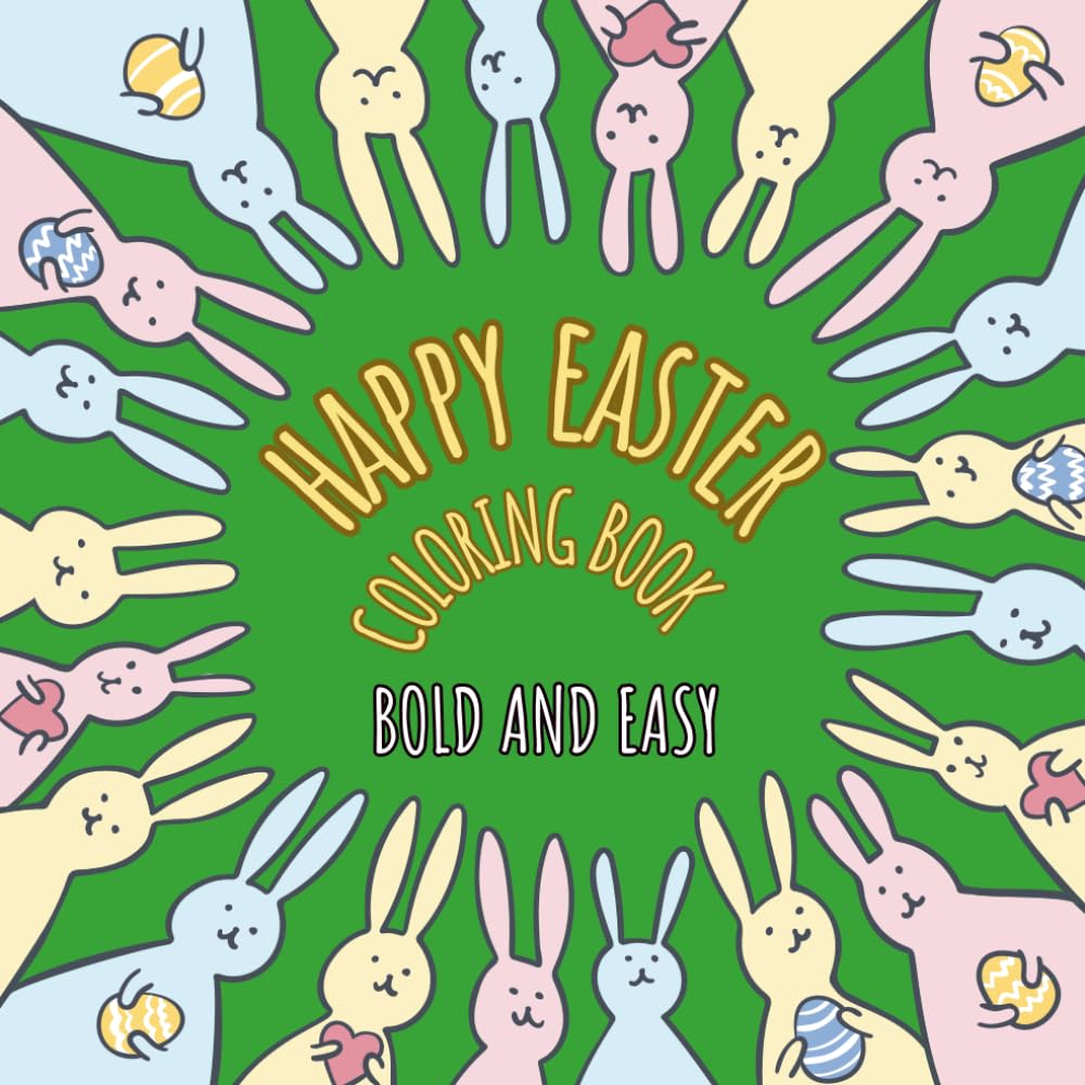 Happy Easter Coloring Book: Bold and Easy Designs for Adults, Teens, and Kids. Cute Easter and Spring Illustrations , Simple (Bold & Easy)