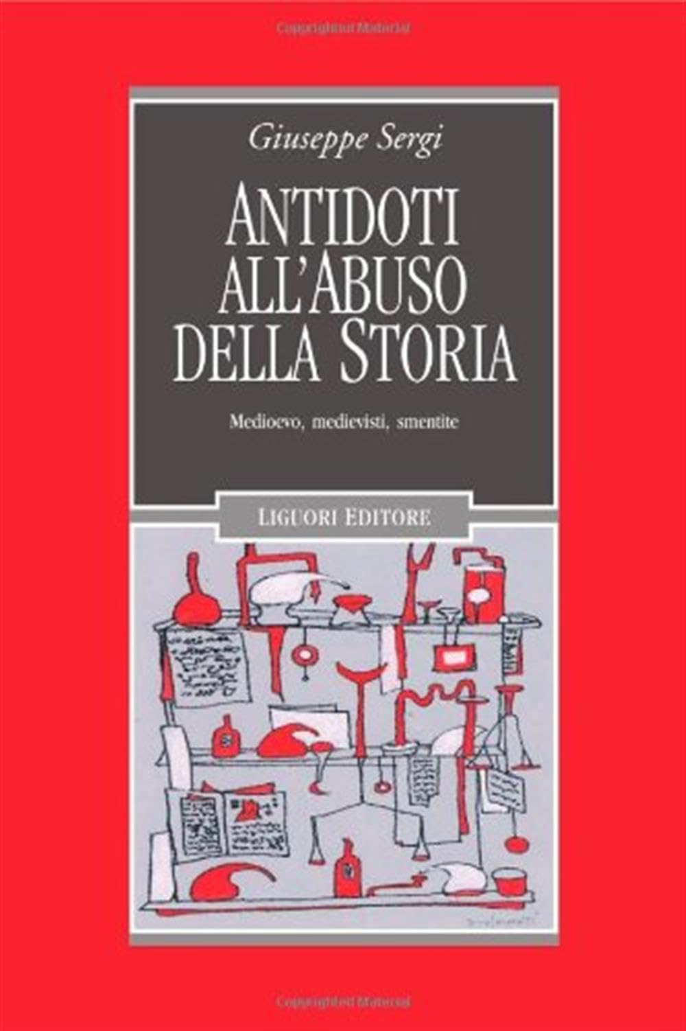 Antidoti all'abuso della storia. Medioevo, medievisti, smentite