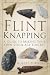 Flint Knapping: A Guide to Making Your Own Stone Age Tool Kit
