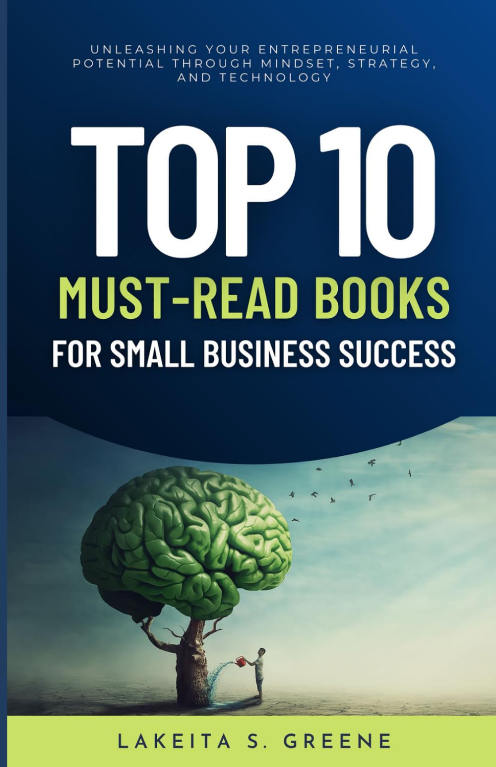 Top 10 Must-Read Books For Small Business Success: Unleashing Your Entrepreneurial Potential Through Mindset, Strategy, and Technology
