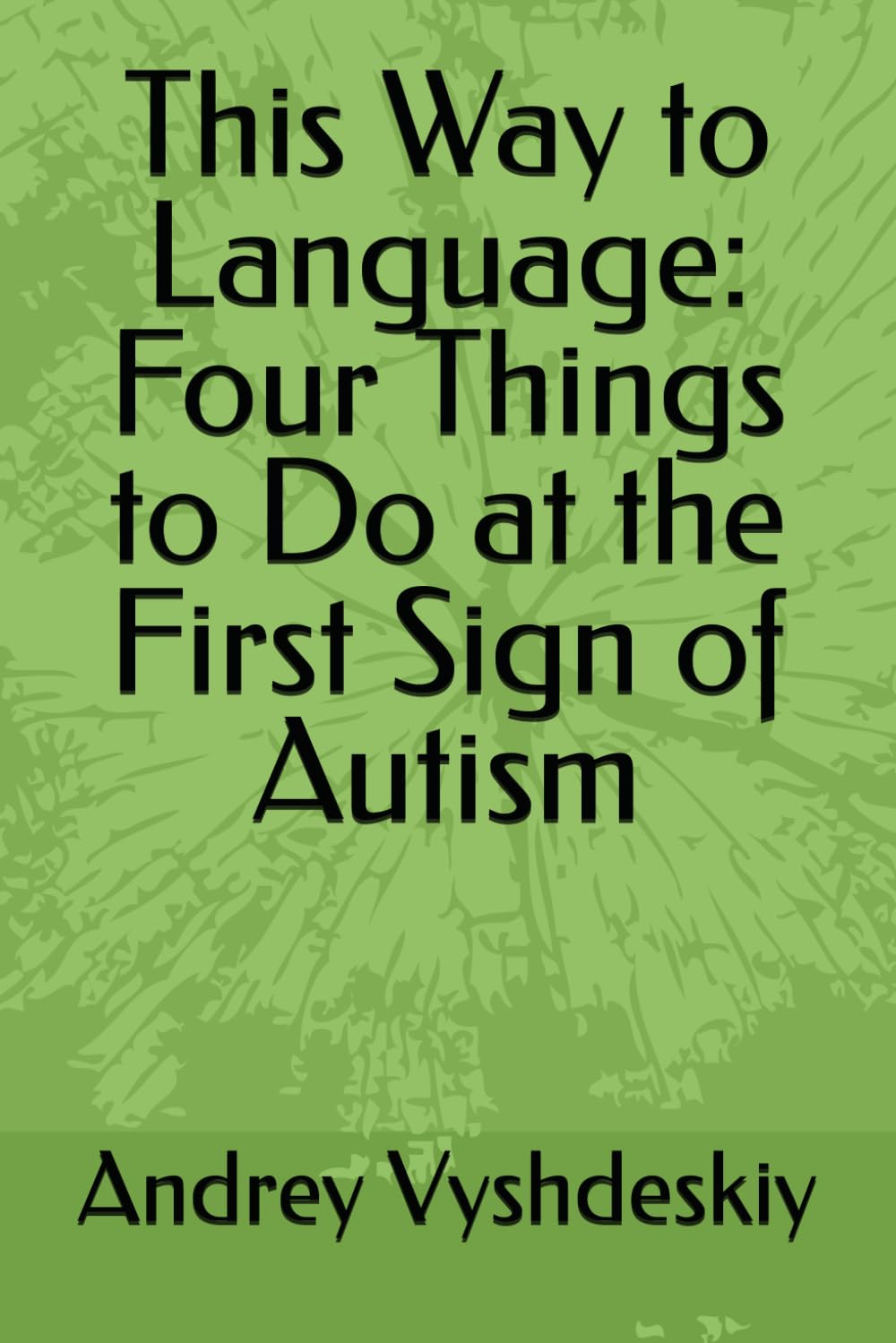 This Way to Language: Four Things to Do at the First Sign of Autism