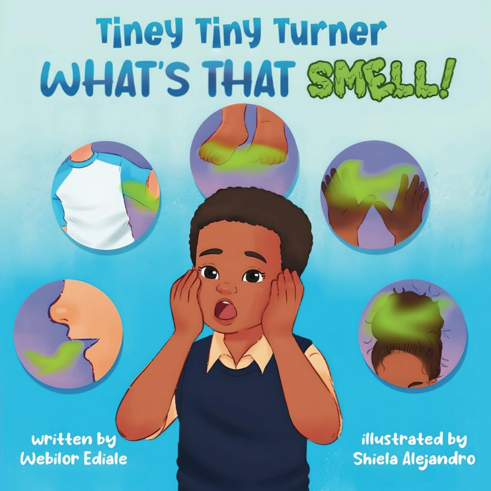 Tiney Tiny Turner What's That Smell!: Personal Hygiene Book for Kids about Learning and Building Good Hygiene Habits related to Body Smells, Dirty ... Stinky Feet: 2 (Tiney Tiny Turner Adventures)