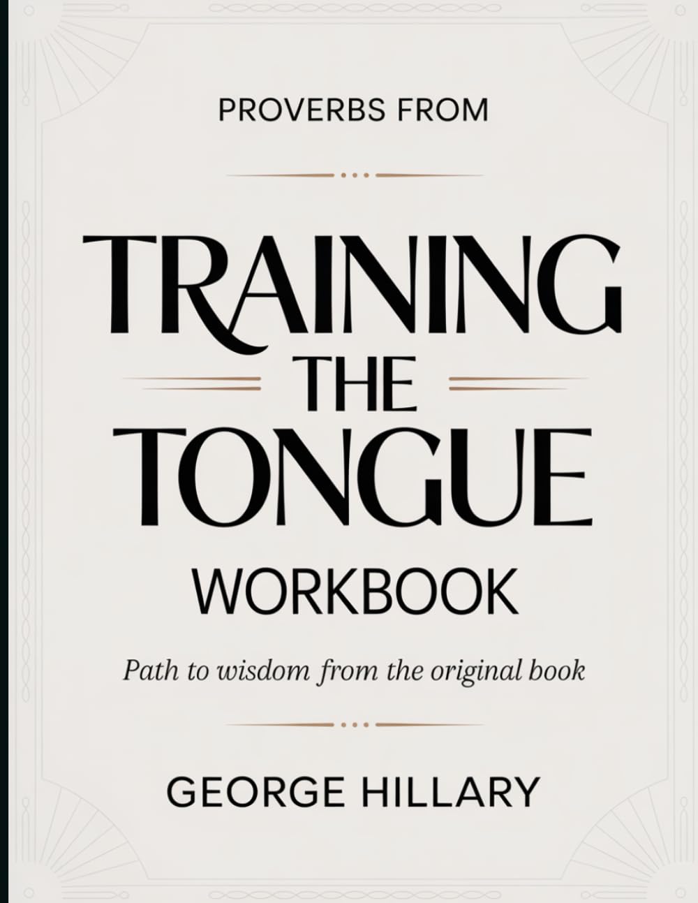 Proverbs From Training The Tongue: Path to wisdom from the original book