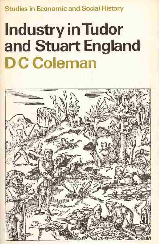 Industry in Tudor and Stuart England (Studies in Economic and Social History)