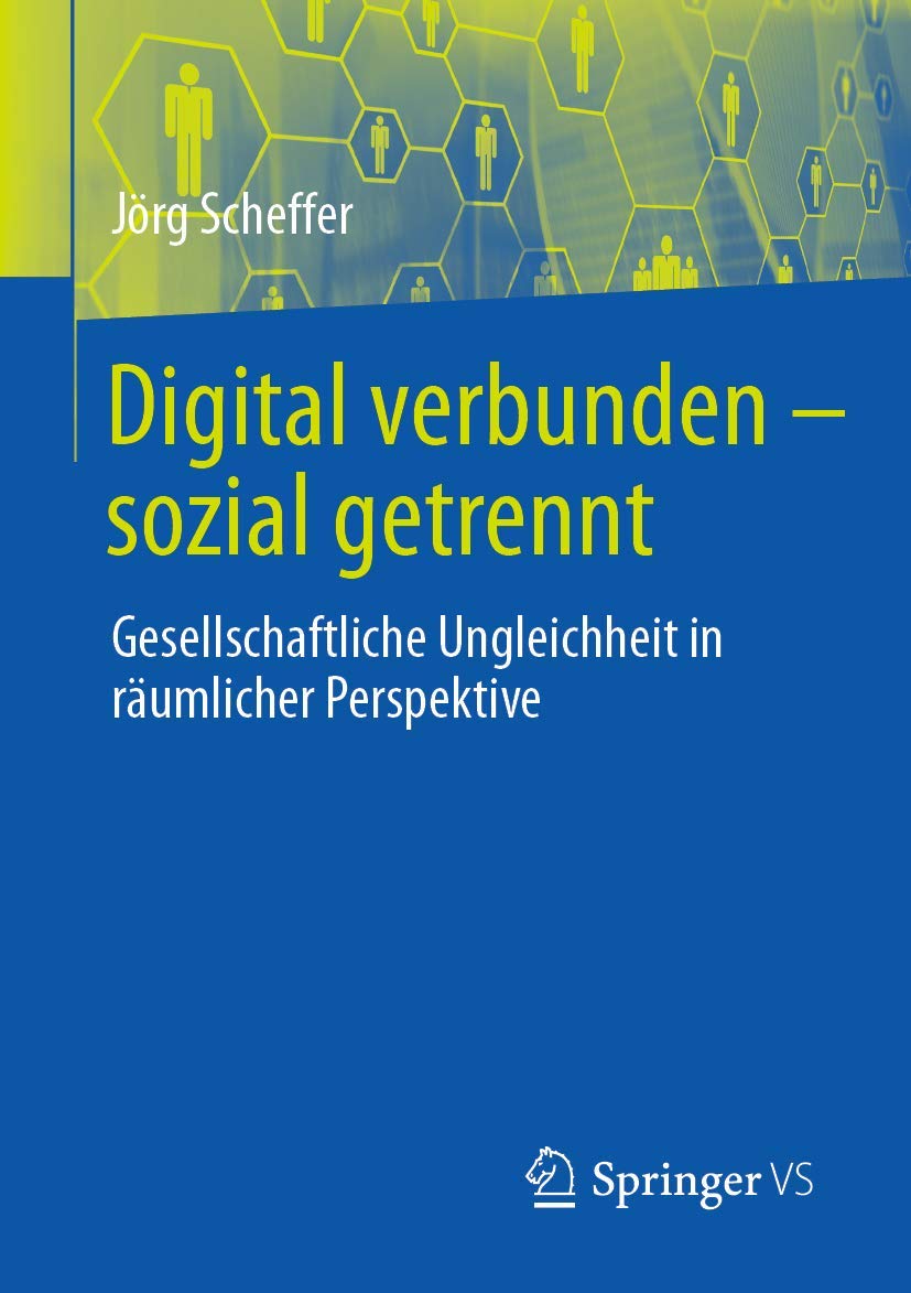 Digital verbunden – sozial getrennt: Gesellschaftliche Ungleichheit in räumlicher Perspektive (German Edition)