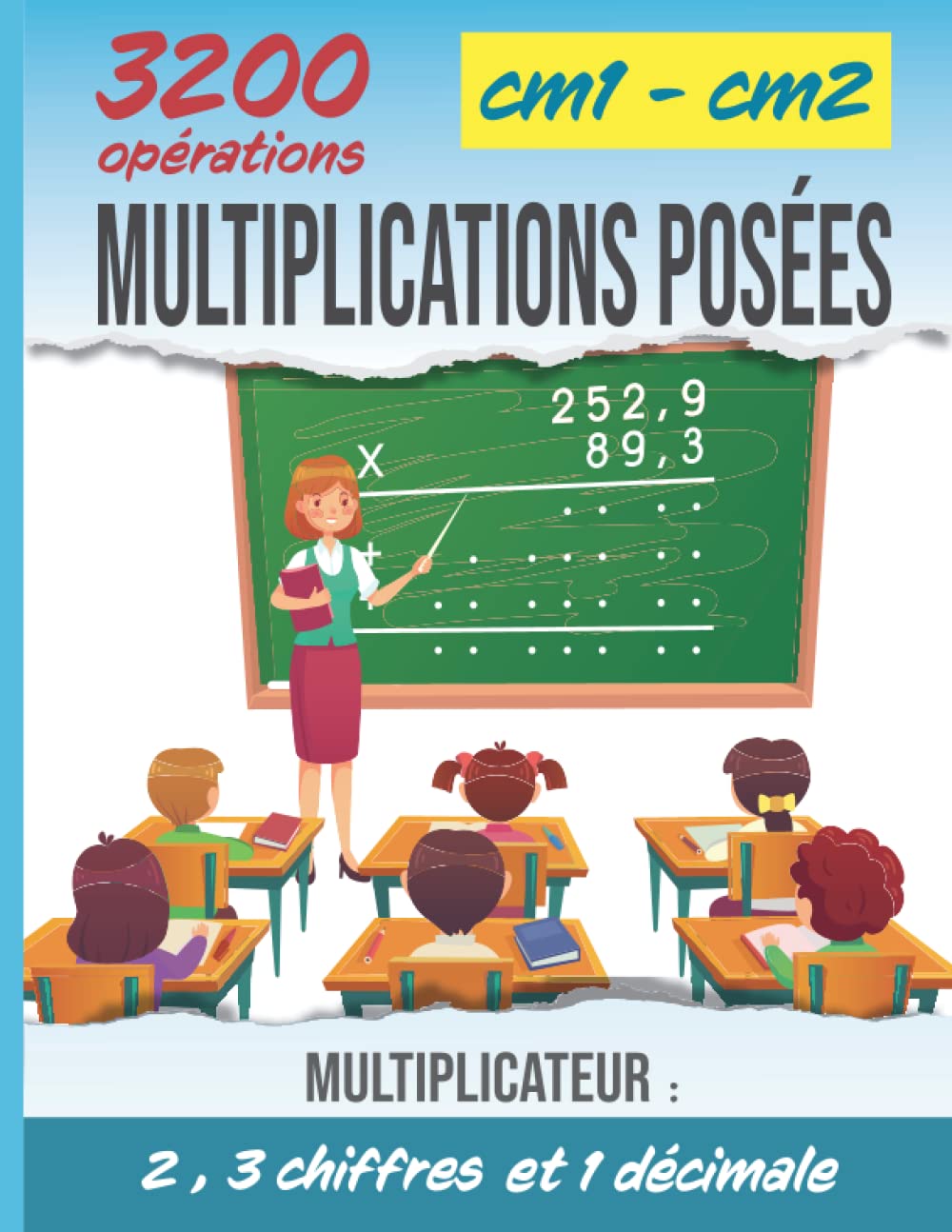 3200 Opérations CM1 et CM2 Multiplications Posées A la Maison/ Cahier d'Exercices à 4 Niveaux de Difficulté