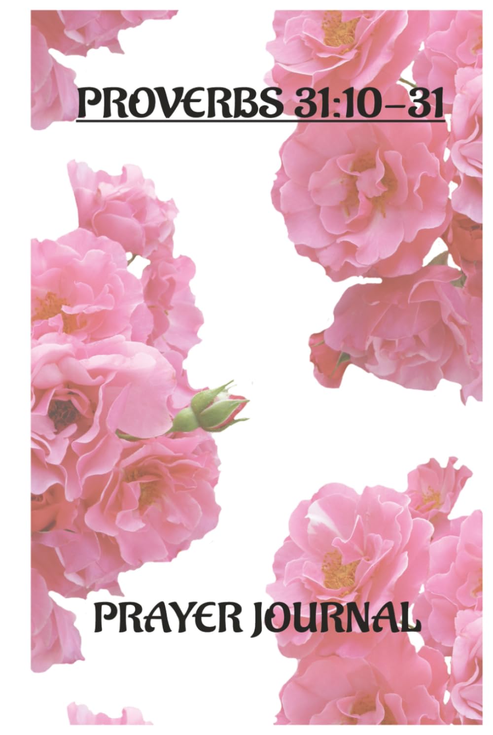 A Proverb 31:10-31 Prayer Journal: A Daily Companion for Prayer, Reflection, and Faithful Living