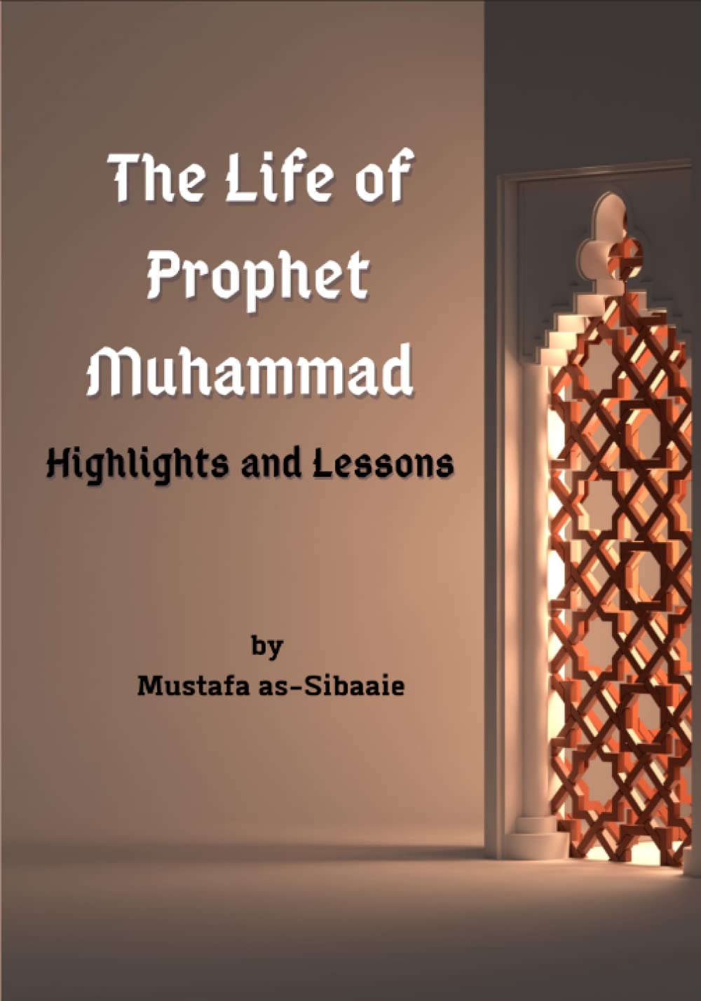 The Life of Prophet Muhammad: Highlights and Lessons