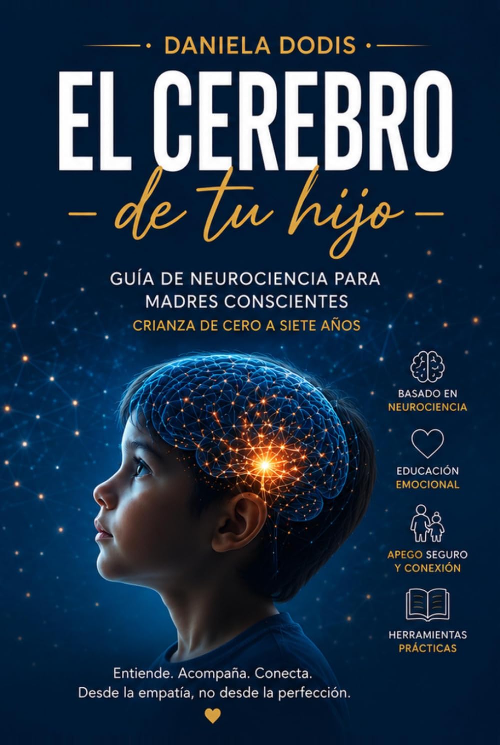 El cerebro de tu hijo: Guía de neurociencia para madres conscientes. Crianza de cero a siete años