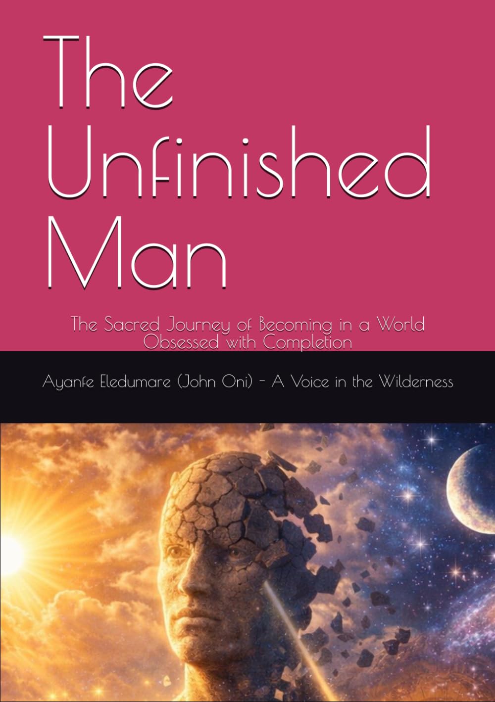 The Unfinished Man: The Sacred Journey of Becoming in a World Obsessed with Completion