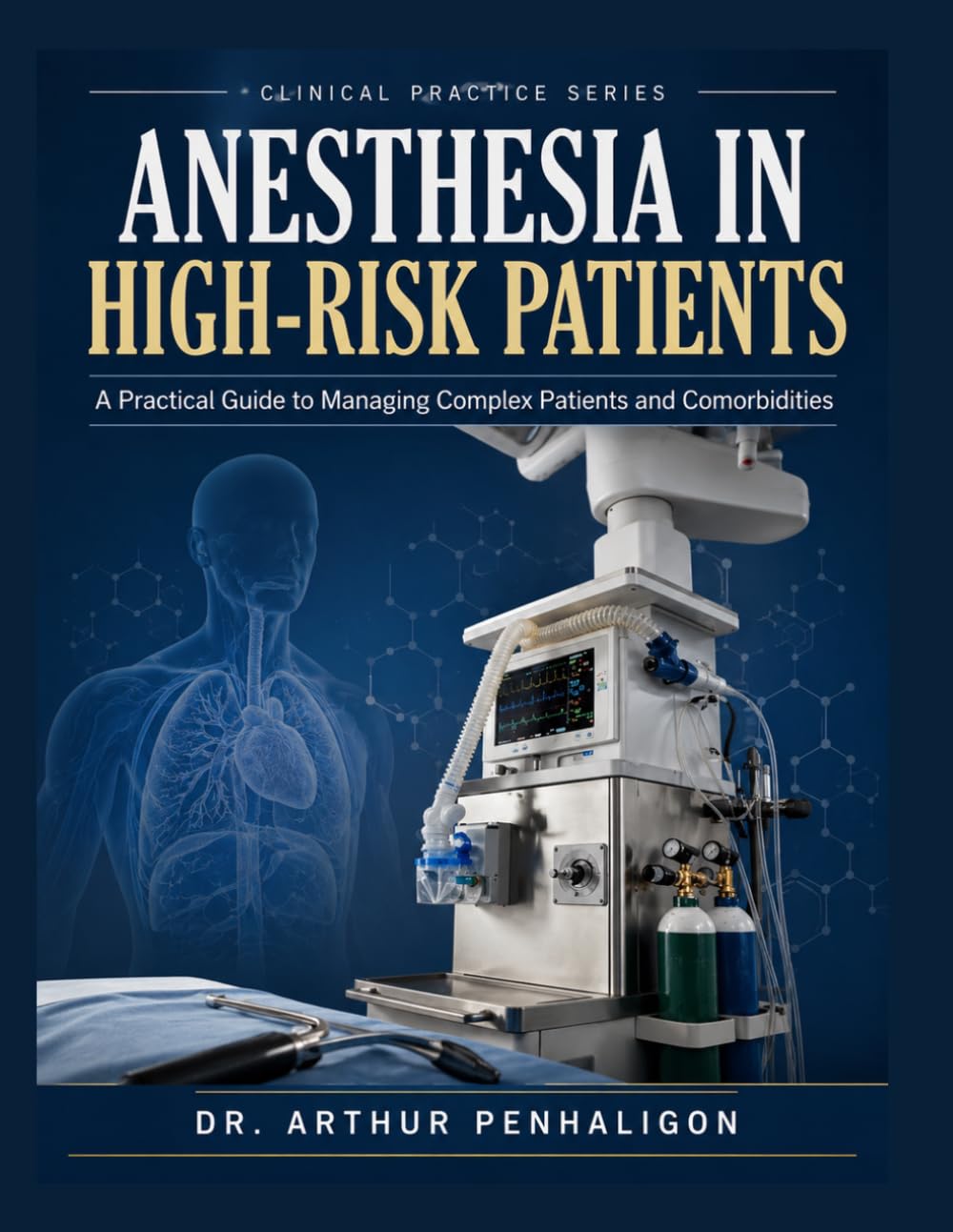 ANESTHESIA IN HIGH-RISK PATIENTS: A Practical Guide to Managing Complex Patients and Comorbidities