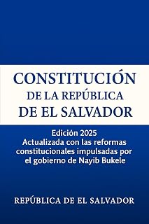 Constitución de la República de El Salvador: Edicion 2025 Actualizada con las reformas constitucionales impulsadas por el gobierno de Nayib Bukele (Spanish Edition)