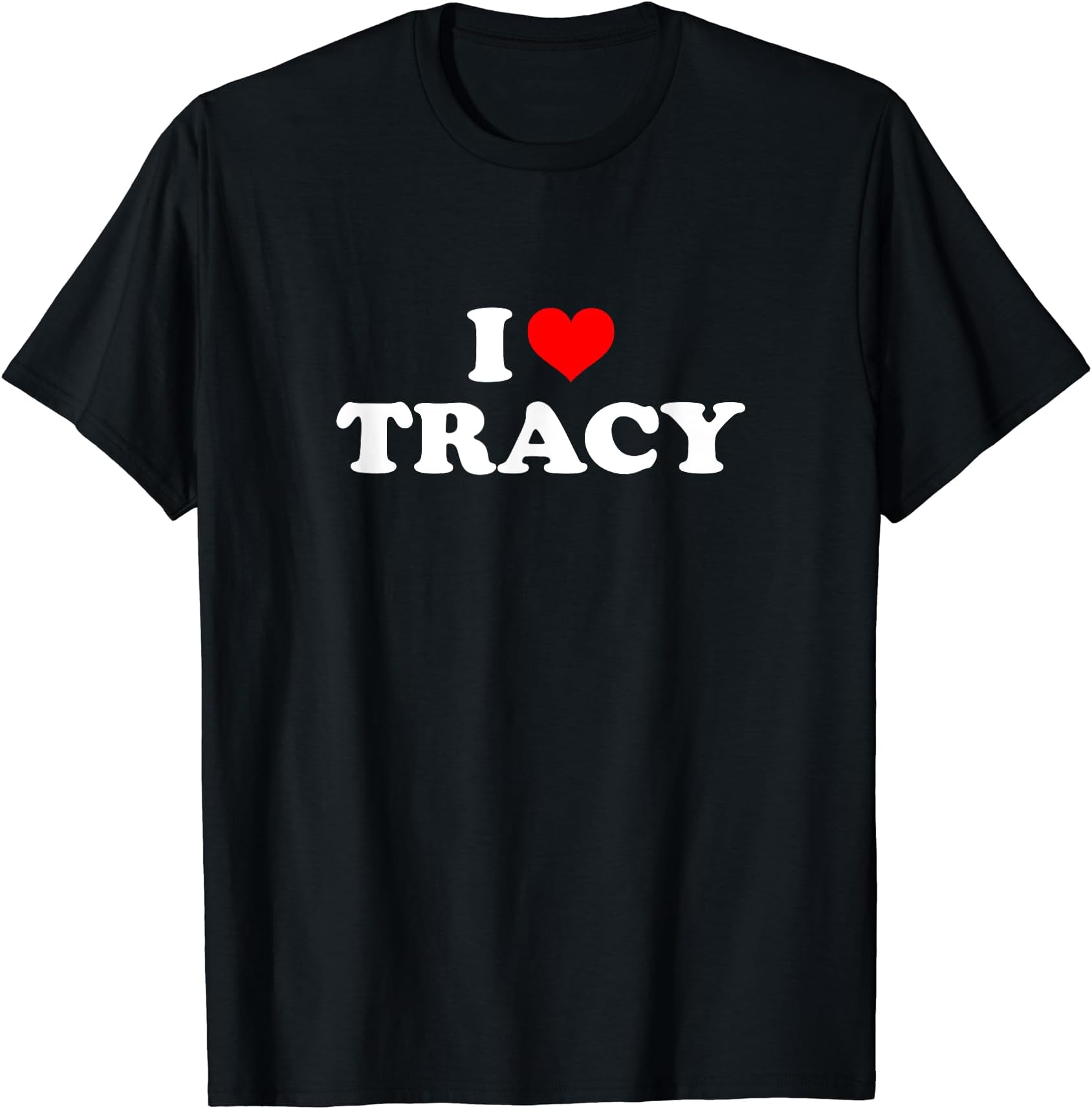 I Love Tracy GiftsI Love Tracy T-Shirt T-Shirt