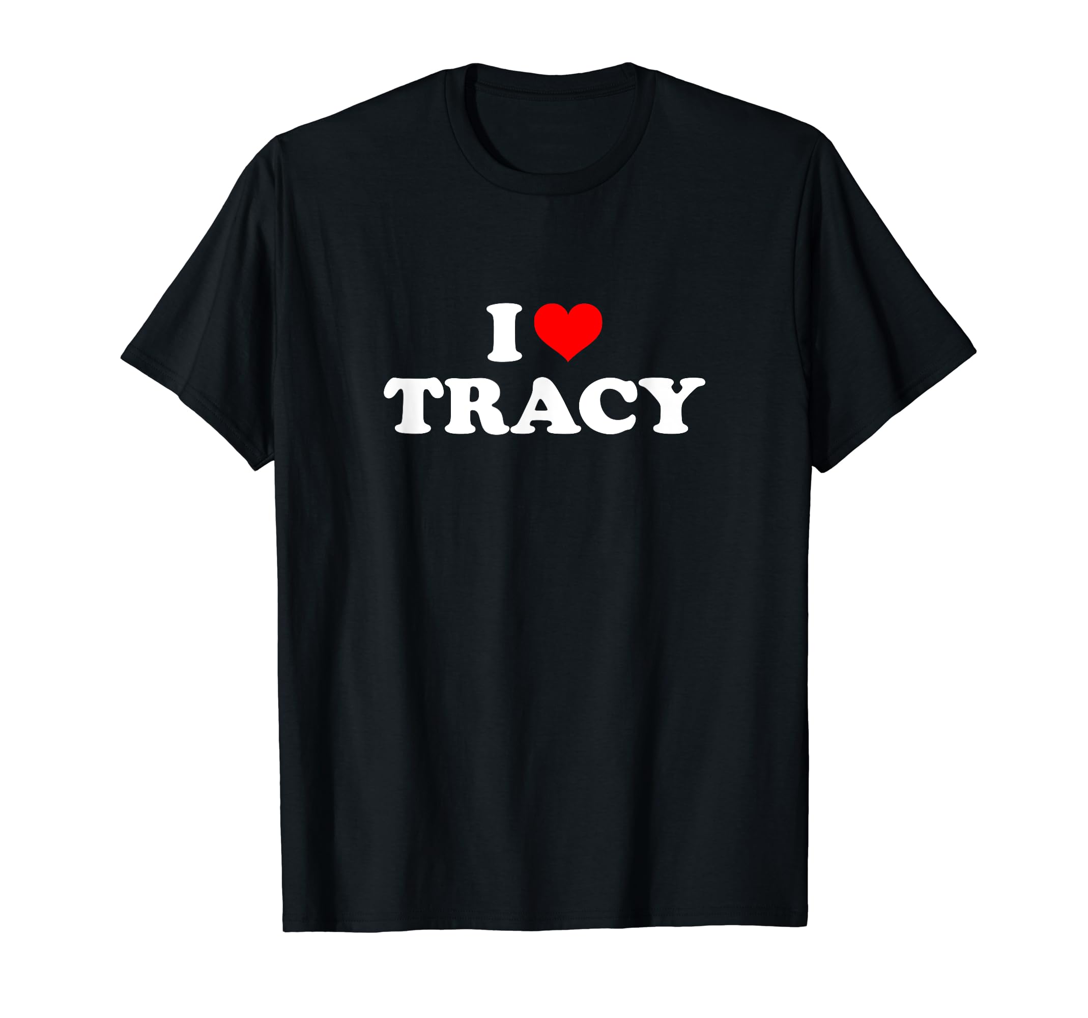 I Love Tracy GiftsI Love Tracy T-Shirt T-Shirt