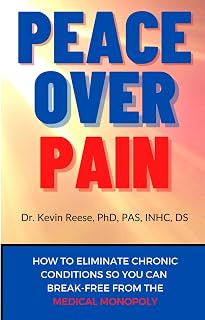 Peace Over Pain: How To Eliminate Chronic Pain and or Chronic Illness So You Can Break-Free From the Medical Monopoly