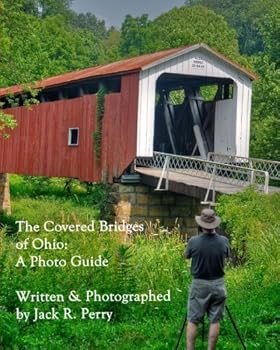 Paperback The Covered Bridges of Ohio: A Photo Guide- A Portfolio by Jack R. Perry Book