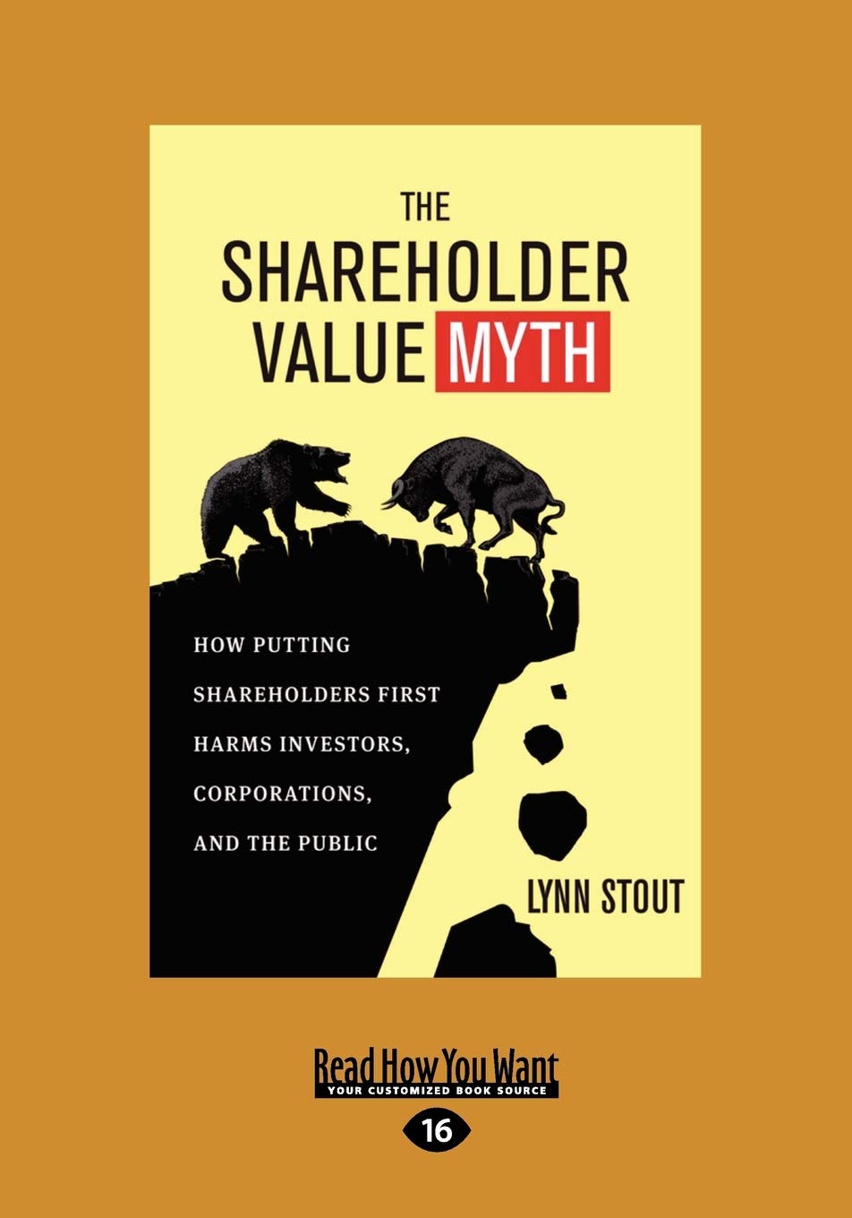 The Shareholder Value Myth: How Putting Shareholders First Harms Investors, Corporations, and the Public [large print edition]