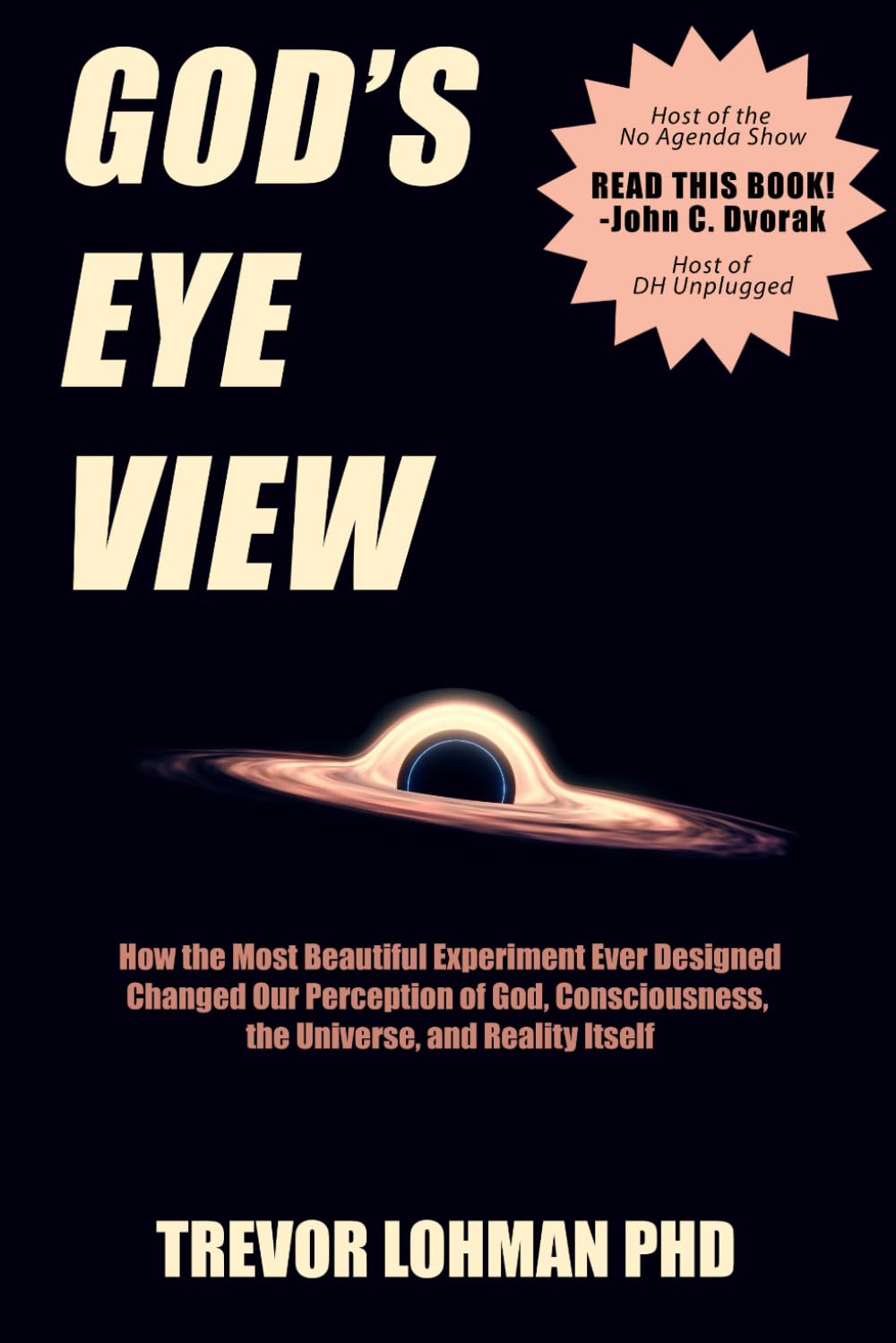 God's Eye View: How the Most Beautiful Experiment Ever Designed Changed Our Perception of God, Consciousness, the Universe, and Reality Itself