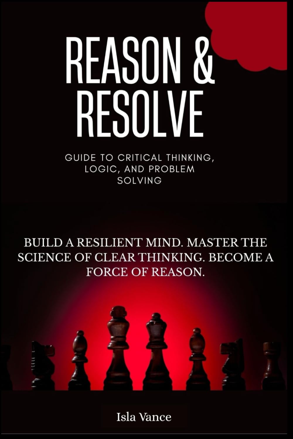 Reason & Resolve: Guide to Critical Thinking, Logic, and Problem Solving