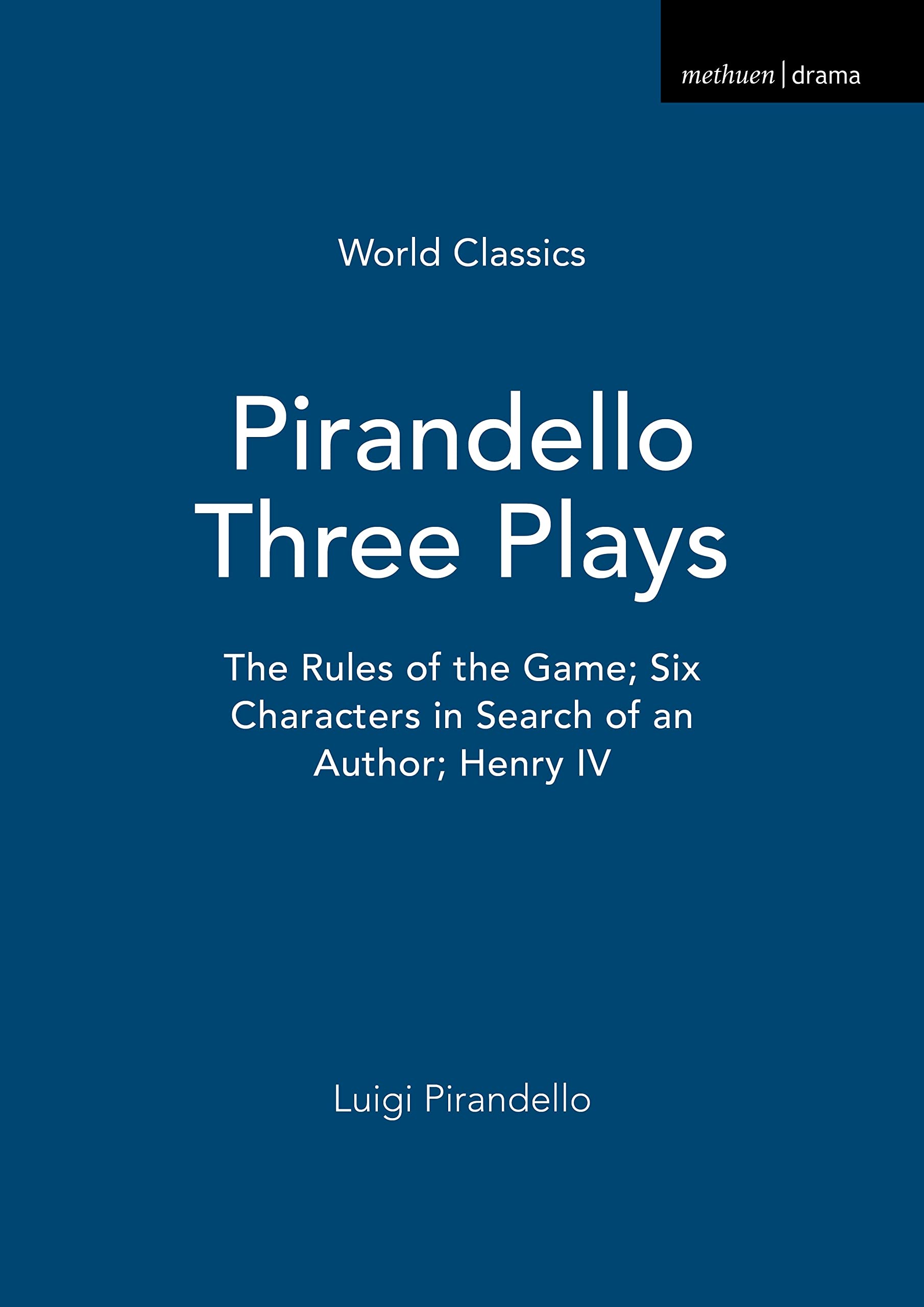 Three Plays: The Rules of the Game, Henry IV, Six Characters in Search of an Author