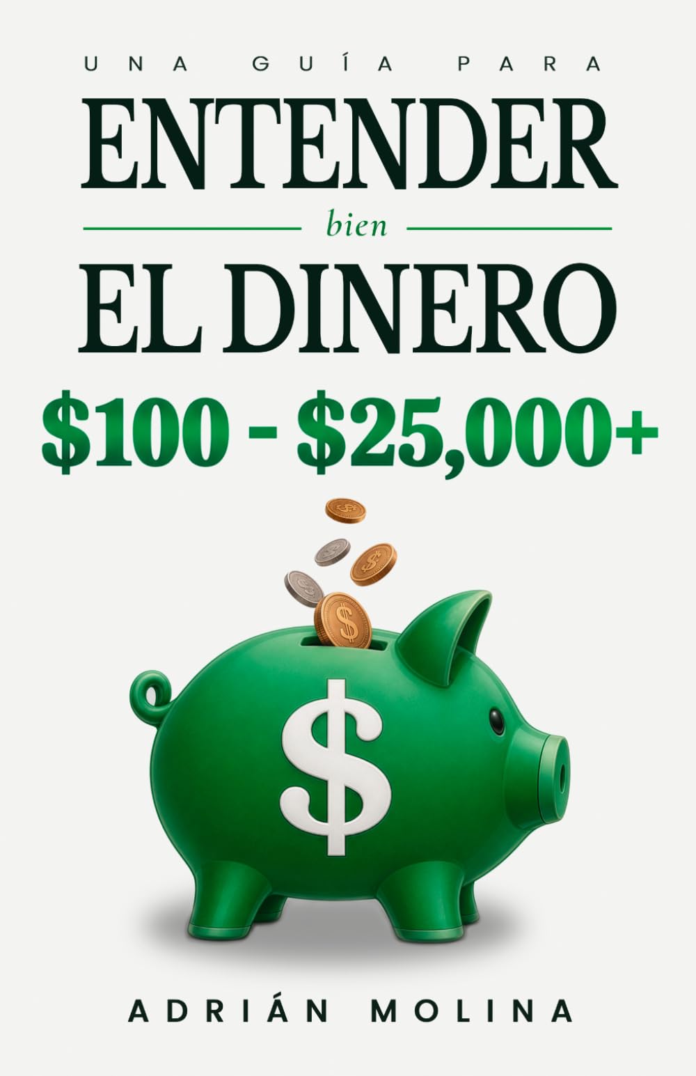 Entender bien el dinero: Una guía para administrar mejor tu dinero, ahorrar, invertir con criterio y construir patrimonio (Spanish Edition)