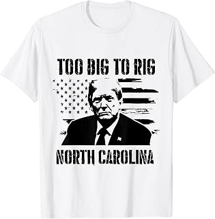 Too Big To Rig North Carolina Trump 2024 T-Shirt