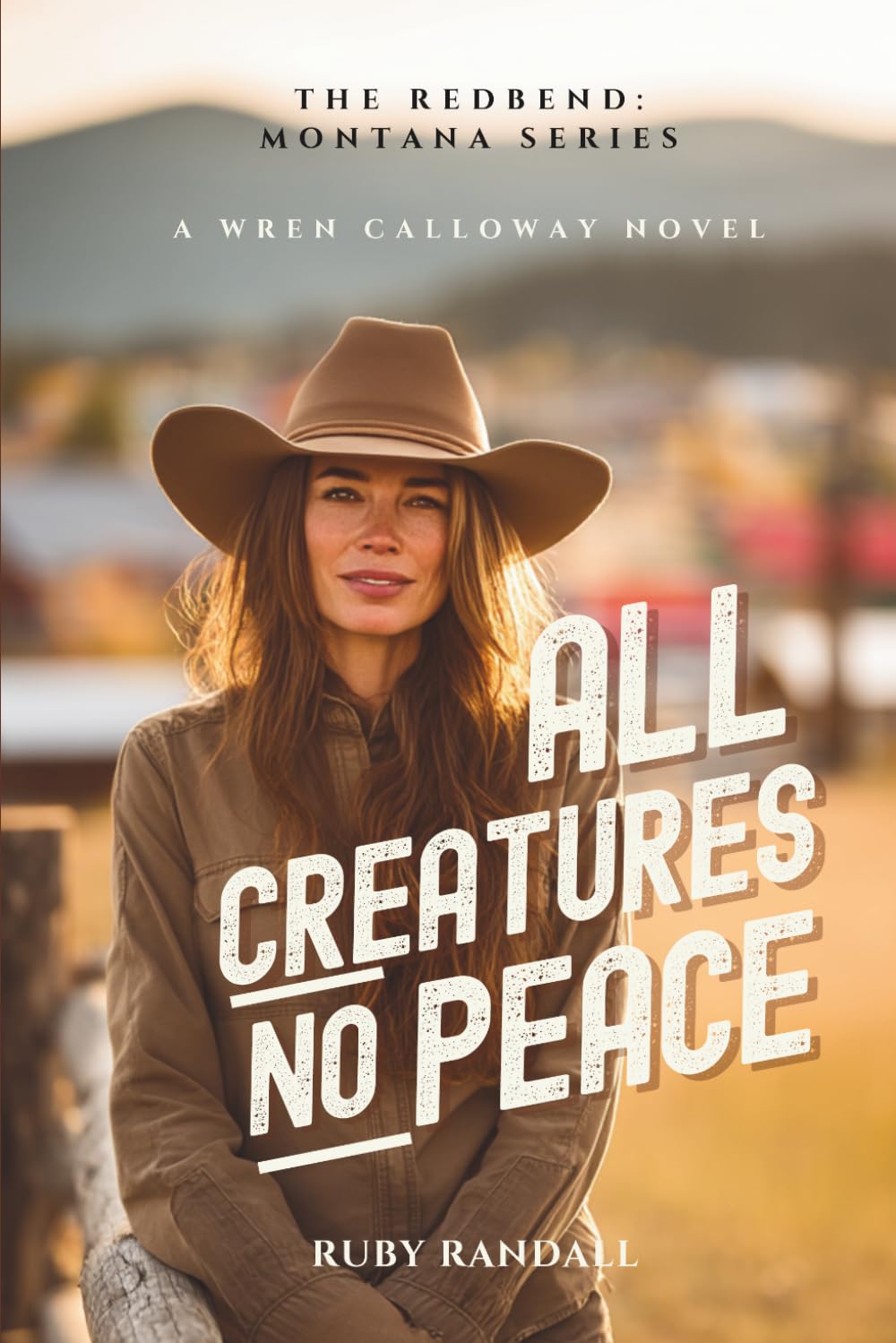 All Creatures, No Peace: A wren Calloway Novel: 5 (The Redbend Montana Series)