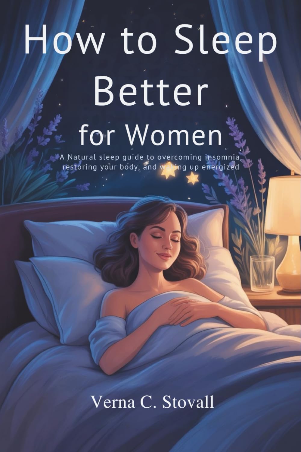 How to sleep better for women: A natural sleep guide to overcoming insomnia, restoring your body and waking up energized