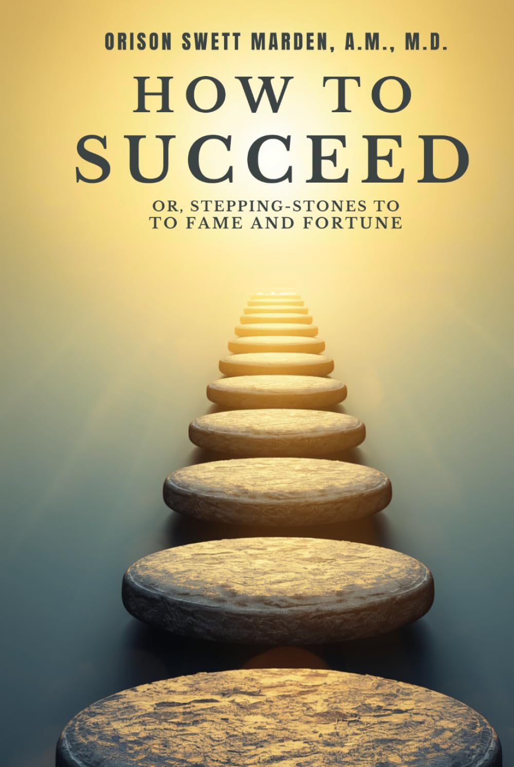 How To Succeed: ; Or, Stepping-Stones to Fame and Fortune.