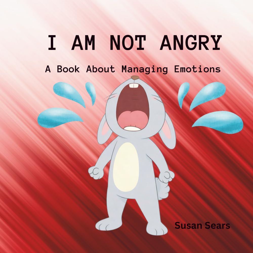 I Am Not Angry: A Children’s Book About Big Feelings and Learning to Stay Calm (Blair Bunny's Adventures)