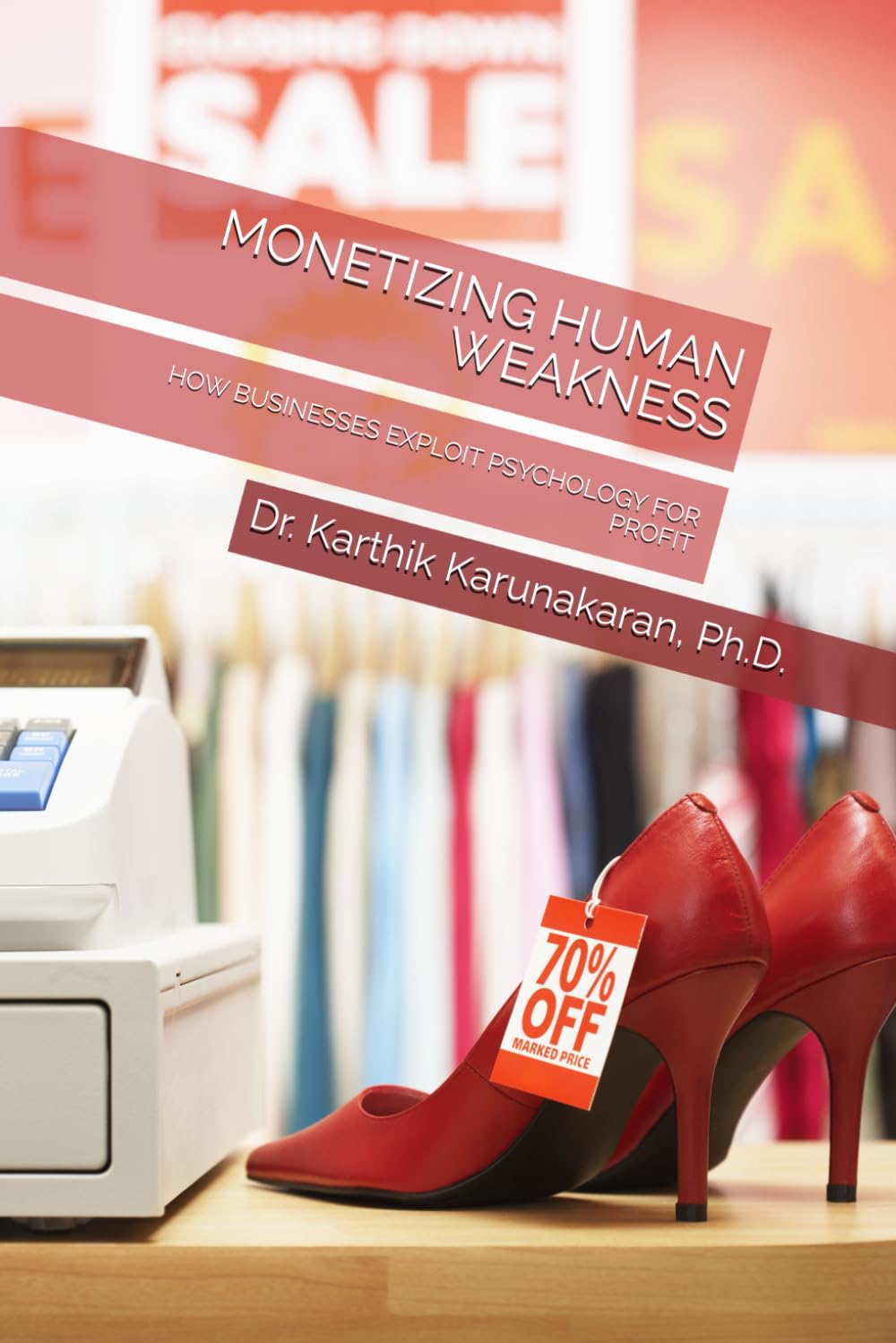 MONETIZING HUMAN WEAKNESS: HOW BUSINESSES EXPLOIT PSYCHOLOGY FOR PROFIT