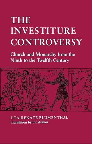 The Investiture Controversy: Church and Monarchy from the Ninth to the Twelfth Century