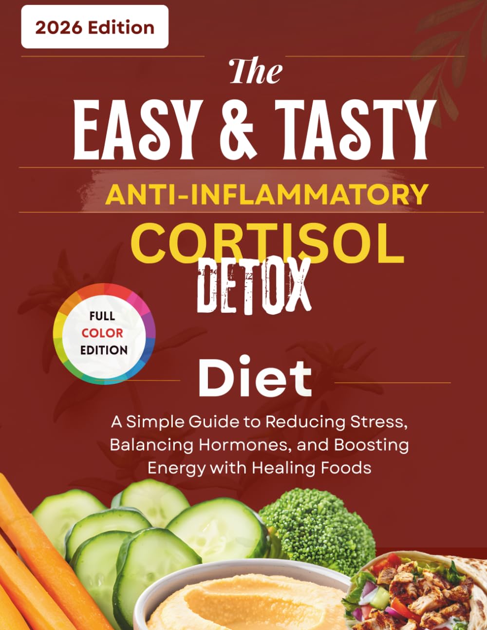 The easy and tasty anti inflammatory cortisol detox diet: The Busy Person's Guide to Lowering Cortisol, Killing Cravings, and Losing the Bloat