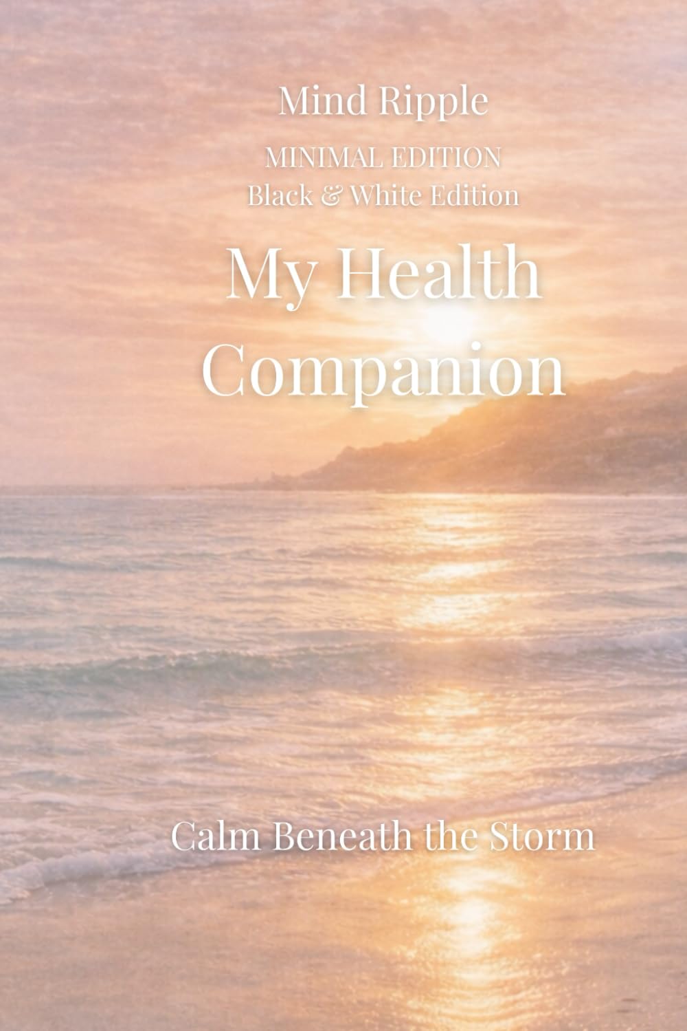 My Health Companion: Minimal Edition: A Chronic Illness Journal for Symptom Tracking, Health Management & Gentle Reflection