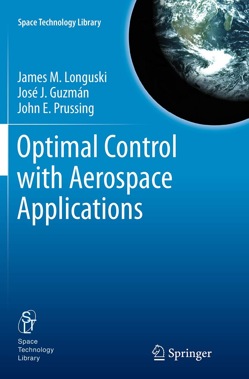 Optimal Control with Aerospace Applications (Space Technology Library, 32)