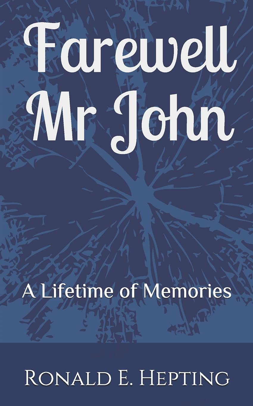Farewell Mr John: 'A Lifetime of Memories' By Hepting, Ronald E. Ronald E. Hept