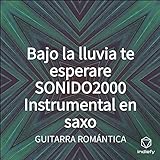  Bajo la lluvia te esperare SONIDO2000 Instrumental en saxo (Cover)
