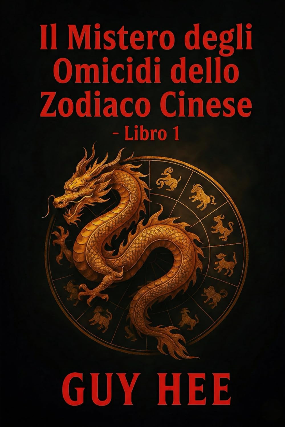 Il Mistero degli Omicidi dello Zodiaco Cinese - Libro 1: Sei omicidi. Sei segni dello Zodiaco. Un assassino astuto.