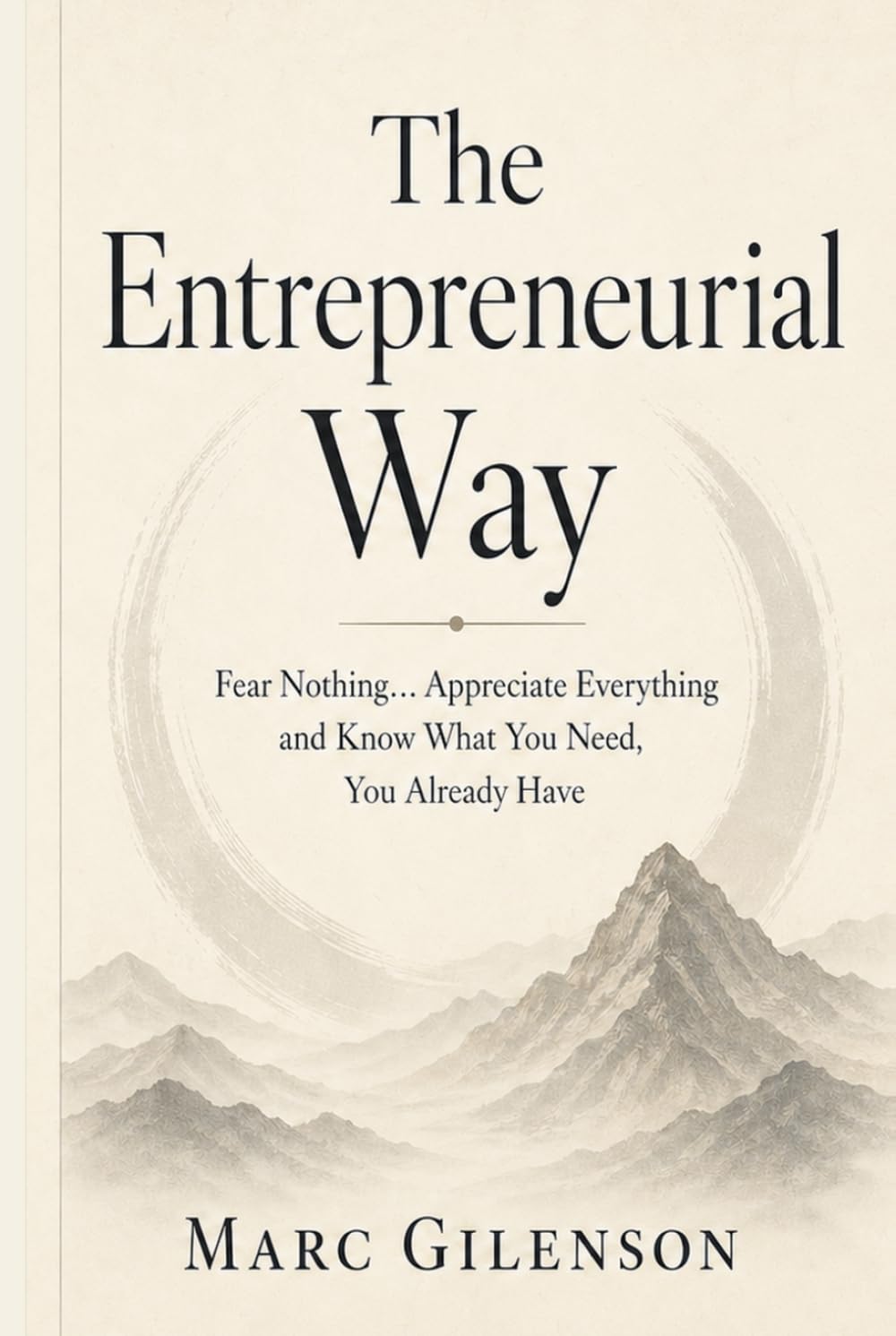 The Entrepreneurial Way: Fear Nothing… Appreciate Everything and Know What You Need, You Already Have