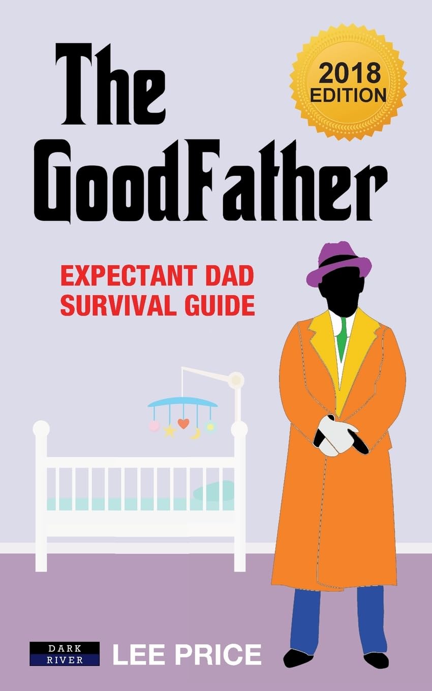 The GoodFather: Expectant Dad Survival Guide [2018 Edition] (Parenting)
